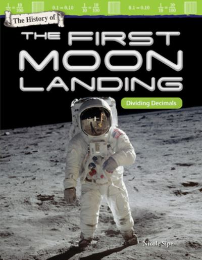 Cover for Nicole Sipe · The History of the First Moon Landing : Dividing Decimals (Paperback Book) (2018)