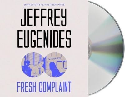 Cover for Jeffrey Eugenides · Fresh complaint stories (CD) [Unabridged. edition] (2017)