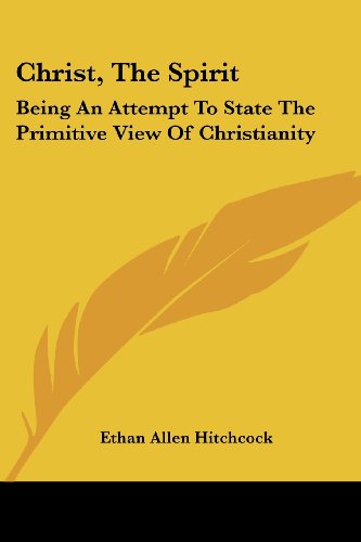 Cover for Ethan Allen Hitchcock · Christ, the Spirit: Being an Attempt to State the Primitive View of Christianity (Paperback Book) (2007)