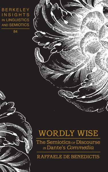 Cover for Raffaele De Benedictis · Wordly Wise: The Semiotics of Discourse in Dante's &quot;Commedia&quot; - Berkeley Insights in Linguistics and Semiotics (Hardcover Book) [New edition] (2011)