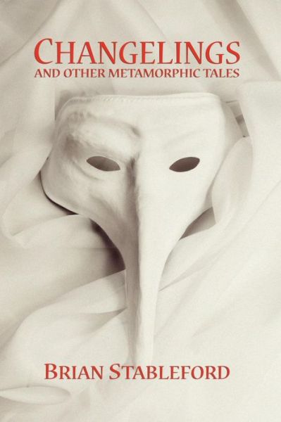 Cover for Brian Stableford · Changelings and Other Metamorphic Tales (Paperback Book) (2009)