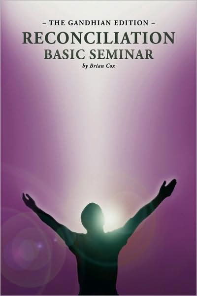 Reconciliation Basic Seminar: the Gandhian Edition - Brian Cox - Kirjat - Xlibris, Corp. - 9781436368223 - tiistai 11. elokuuta 2009