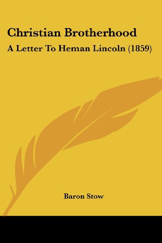 Christian Brotherhood: a Letter to Heman Lincoln (1859) - Baron Stow - Książki - Kessinger Publishing, LLC - 9781436805223 - 29 czerwca 2008