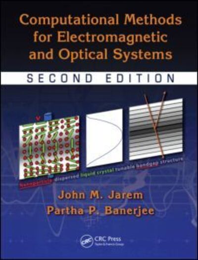 Cover for Jarem, John M. (University of Alabama, Huntsville, USA) · Computational Methods for Electromagnetic and Optical Systems - Optical Science and Engineering (Hardcover Book) (2011)