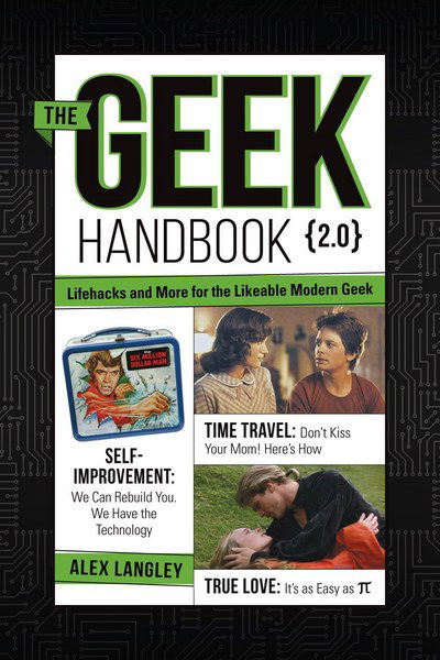 The Geek Handbook 2.0: More Practical Skills and Advice for the Modern Likeable Geek - Alex Langley - Books - F&W Publications Inc - 9781440244223 - May 13, 2015