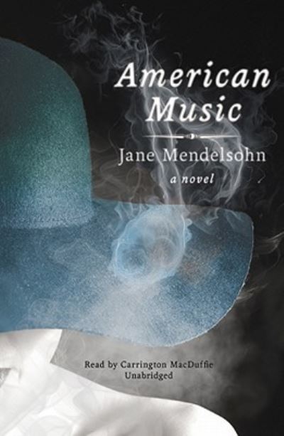 American Music - Jane Mendelsohn - Music - Blackstone Audiobooks - 9781441755223 - June 1, 2010