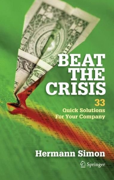 Cover for Hermann Simon · Beat the Crisis: 33 Quick Solutions for Your Company (Hardcover Book) [2010 edition] (2009)