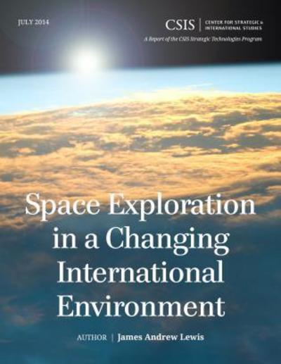 Cover for James Andrew Lewis · Space Exploration in a Changing International Environment - CSIS Reports (Paperback Book) (2014)