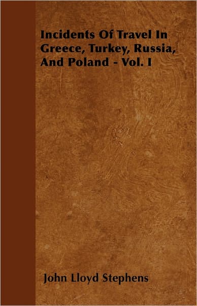 Cover for John Lloyd Stephens · Incidents of Travel in Greece, Turkey, Russia, and Poland - Vol. I (Pocketbok) (2011)