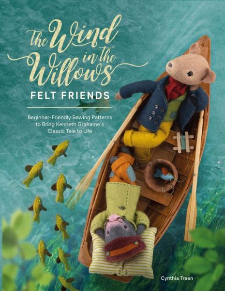 Cover for Treen, Cynthia (Author) · The Wind in the Willows Felt Friends: Beginner-Friendly Sewing Patterns to Bring Kenneth Grahame’s Classic to Life (Paperback Book) (2022)