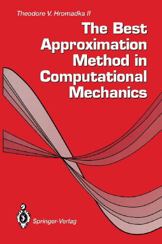 Cover for Hromadka, Theodore V., II · The Best Approximation Method in Computational Mechanics (Taschenbuch) [Softcover reprint of the original 1st ed. 1993 edition] (2011)