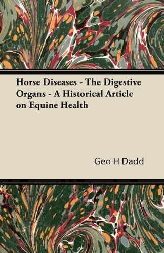 Cover for Geo H Dadd · Horse Diseases - the Digestive Organs - a Historical Article on Equine Health (Pocketbok) (2011)