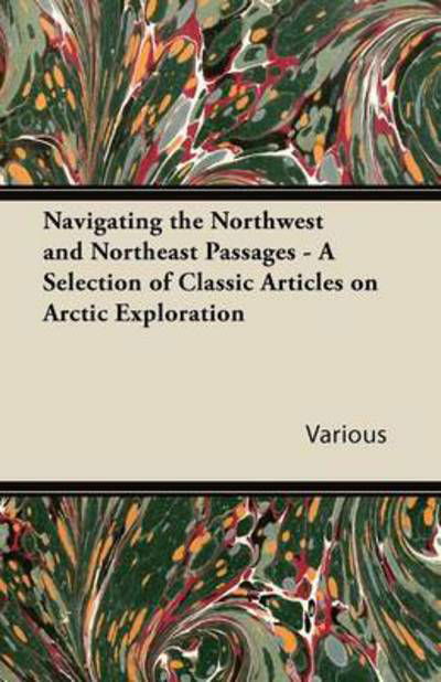 Cover for Navigating the Northwest and Northeast Passages - a Selection of Classic Articles on Arctic Exploration (Paperback Book) (2011)