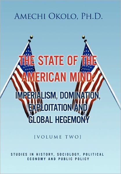 Cover for Amechi Ph D Okolo · The State of the American Mind: Stupor and Pathetic Docility Volume II (Hardcover bog) (2010)