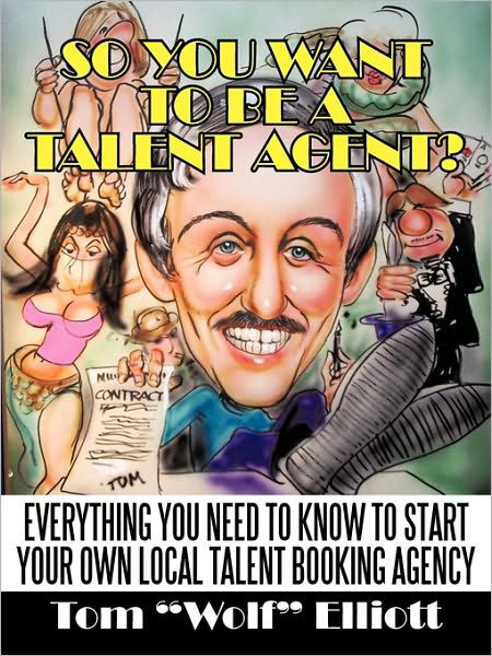 Cover for Tom · So You Want to Be a Talent Agent?: Everything You Need to Know to Start Your Own Local Talent Booking Agency (Revised) (Paperback Bog) (2010)