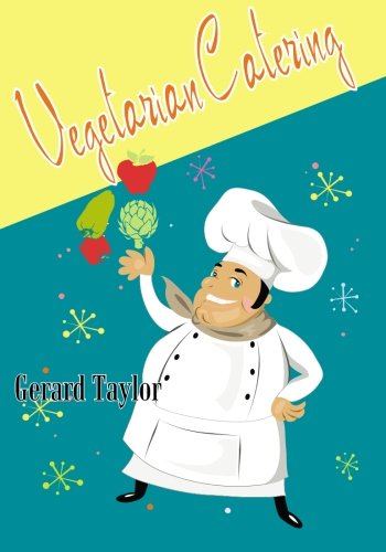 Vegetarian Catering: Delicious Meat-free Meals for the Professional and Amateur Cook, Catering for Groups - Taylor - Books - CreateSpace Independent Publishing Platf - 9781450511223 - June 14, 2010