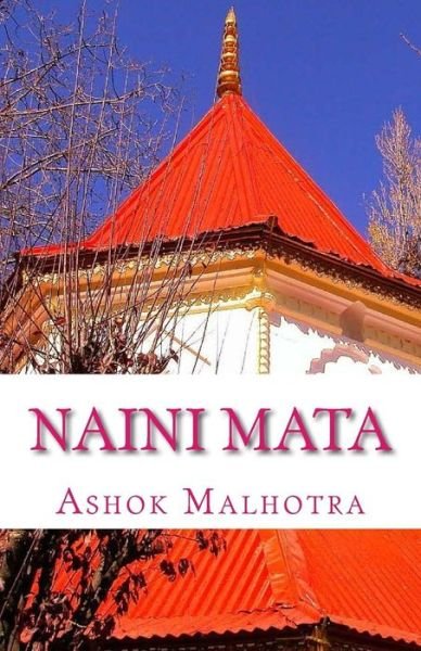 Naini Mata: Goddess of Nainital - Ashok Malhotra - Bøger - Createspace - 9781461159223 - 1. juli 2011