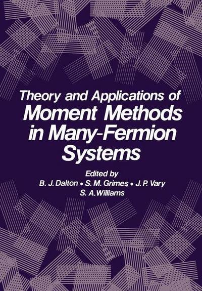 Cover for B J Dalton · Theory and Applications of Moment Methods in Many-Fermion Systems (Paperback Book) [Softcover reprint of the original 1st ed. 1980 edition] (2011)