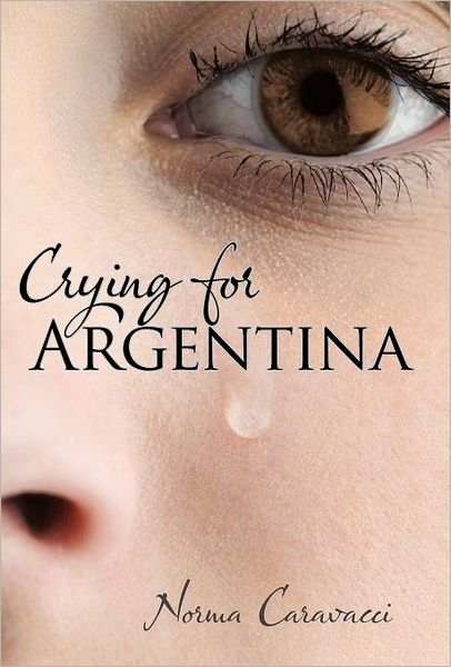 Cover for Norma Caravacci · Crying for Argentina (Hardcover Book) (2011)