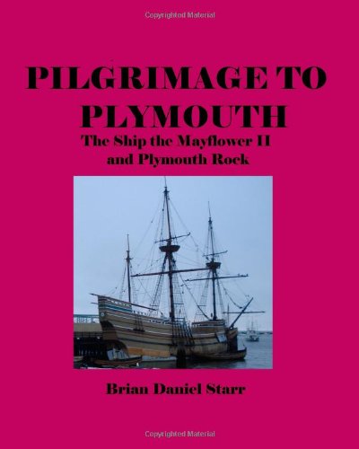 Cover for Mr. Brian Daniel Starr · Pilgrimage to Plymouth: the Ship the Mayflower II and Plymouth Rock (Paperback Book) (2011)