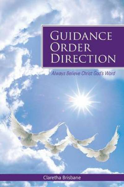 Cover for Claretha Brisbane · Guidance Order Direction: Always Believe Christ God's Word (Paperback Book) (2013)