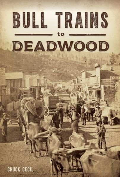 Cover for Chuck Cecil · Bull Trains to Deadwood (Book) (2020)