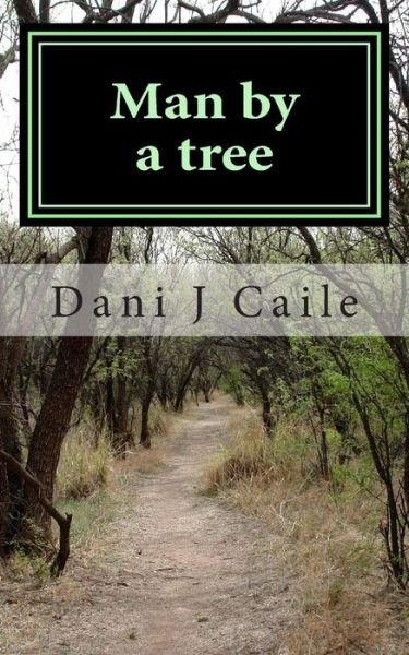 Dani J Caile · Man by a Tree (Paperback Book) (2012)