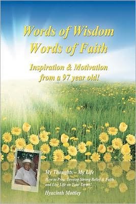 Cover for Hyacinth Mottley · Words of Wisdom - Words of Faith: Inspiration &amp; Motivation from a 97 Year Old! How to Pray, Develop Strong Belief &amp; Faith and Live Life on Your Terms! (Taschenbuch) (2012)