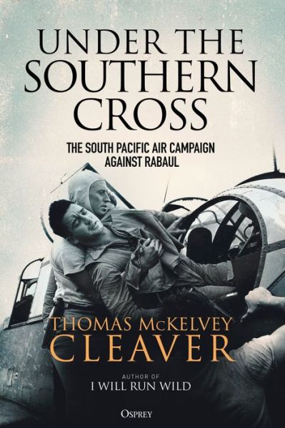 Cover for Thomas McKelvey Cleaver · Under the Southern Cross: The South Pacific Air Campaign Against Rabaul (Hardcover Book) (2021)