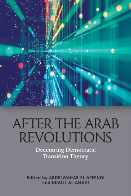 Cover for After the Arab Revolutions: Decentring Democratic Transition Theory (Paperback Book) (2023)
