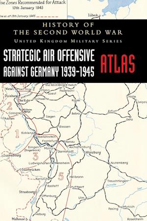 Cover for Strategic Air Offensive Against Germany 1939-1945 - Atlas : History of the Second World War: United Kingdom Military Series (Hardcover Book) (2024)