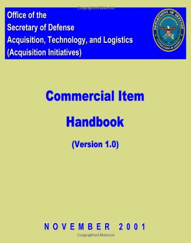 Cover for United States Government · Commerical Item Handbook - Version 1: Office of the Secretary of Defense Acquisition, Technology, and Logistics (Acquisition Initiatives) (Taschenbuch) (2012)