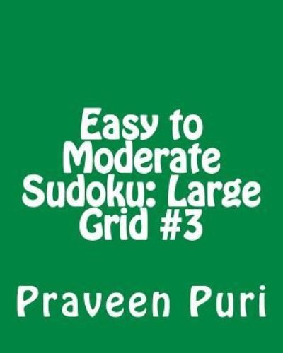 Cover for Praveen Puri · Easy to Moderate Sudoku: Large Grid #3: Fun and Logical Sudoku (Paperback Book) (2012)