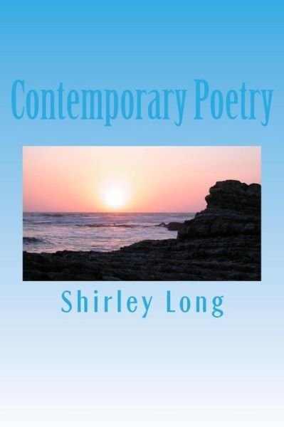 Contemporary Poetry: Poetry - Shirley Ann Long - Bøger - Createspace - 9781480154223 - 21. oktober 2012