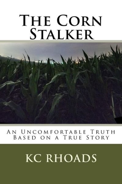 Cover for Kc Rhoads · The Corn Stalker: an Uncomfortable Truth (Paperback Bog) (2012)