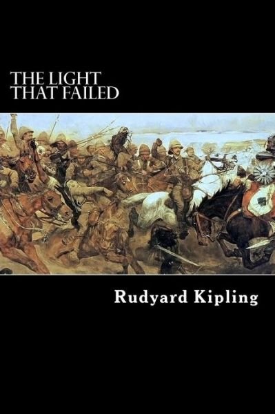 The Light That Failed - Rudyard Kipling - Książki - Createspace - 9781484101223 - 10 kwietnia 2013