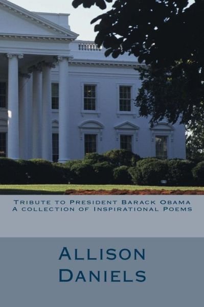 Cover for Allison G Daniels · Tribute to President Barack Obama: a Collection of Inspirational Poems (Paperback Book) (2014)
