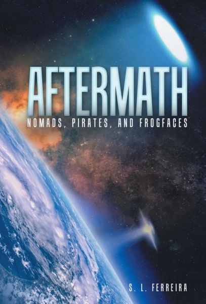 Cover for S L Ferreira · Aftermath: Nomads, Pirates, and Frogfaces (Hardcover Book) (2015)