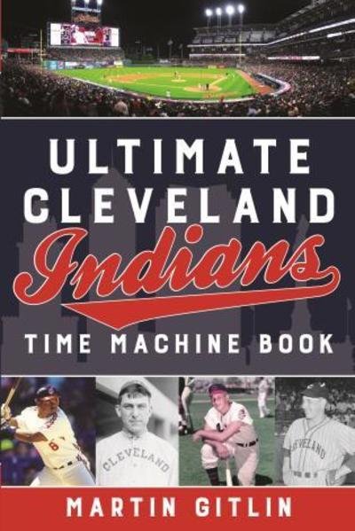 Cover for Martin Gitlin · Ultimate Cleveland Indians Time Machine Book (Paperback Book) (2019)