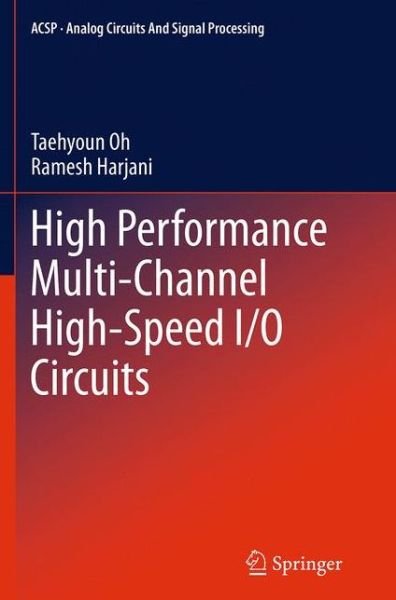 High Performance Multi-Channel High-Speed I/O Circuits - Analog Circuits and Signal Processing - Taehyoun Oh - Bøger - Springer-Verlag New York Inc. - 9781493954223 - 23. august 2016