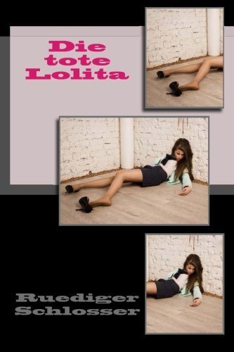 Cover for Ruediger Schlosser · Die Tote Lolita (Volume 1) (German Edition) (Pocketbok) [German, 1 edition] (2013)