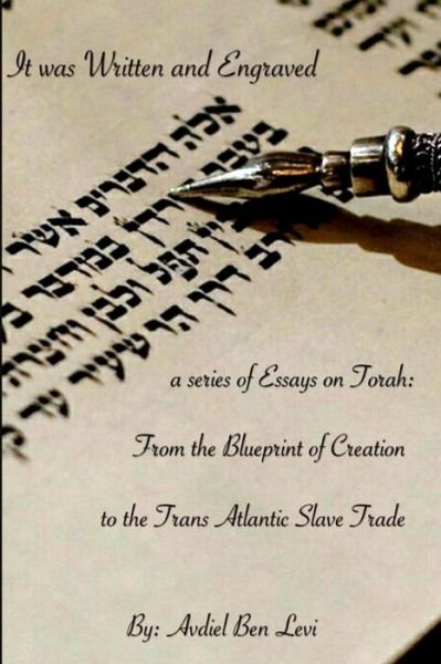 Cover for Avdiel Zion Lexx Ben Levi · It Was Written and Engraved: : a Series of Essays on Torah, from the Blue-print of Creation, to the Trans-atlantic Slave Trade (Pocketbok) (2014)