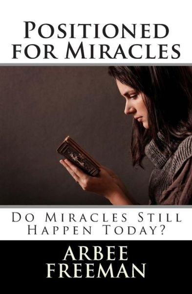 Cover for Arbee Freeman · Positioned for Miracles: Do Miracles Still Happen Today? (Pocketbok) (2014)