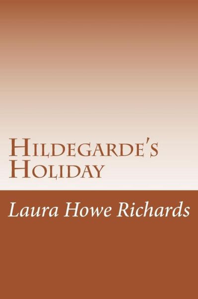 Cover for Laura Elizabeth Howe Richards · Hildegarde's Holiday (Paperback Book) (2014)