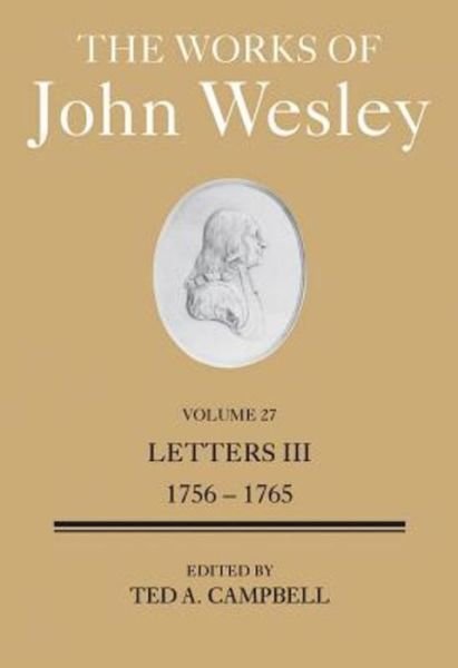 Cover for Ted A. Campbell · The Works of John Wesley Volume 27: Letters III (1756-1765) (Hardcover Book) (2015)