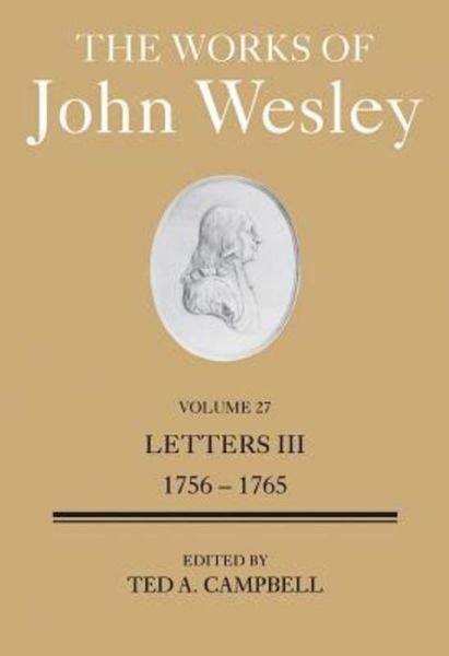 The Works of John Wesley Volume 27: Letters III (1756-1765) - Ted A. Campbell - Books - Abingdon Press - 9781501806223 - November 3, 2015