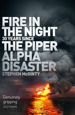 Cover for Stephen McGinty · Fire in the Night: The Piper Alpha Disaster (Taschenbuch) (2018)