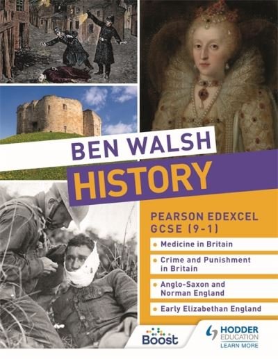 Ben Walsh History: Pearson Edexcel GCSE (9–1): Medicine in Britain, Crime and Punishment in Britain, Anglo-Saxon and Norman England and Early Elizabethan England - Ben Walsh - Libros - Hodder Education - 9781510480223 - 26 de agosto de 2022