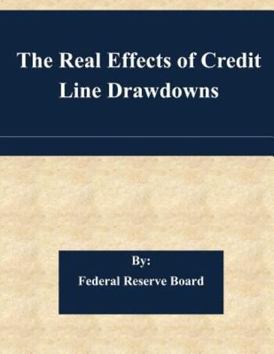 Cover for Federal Reserve Board · The Real Effects of Credit Line Drawdowns (Paperback Book) (2015)