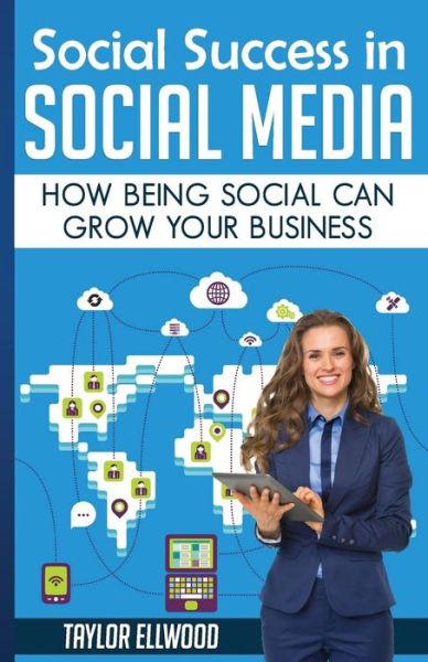 Cover for Taylor Ellwood · Social Success in Social Media: Why Being Social Can Grow Your Business (Paperback Book) (2015)